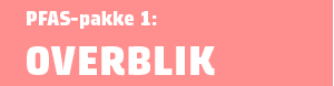 PFAS-pakke 1: Overblik