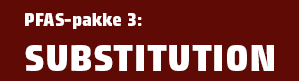 PFAS-pakke 3: Substitution